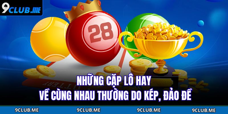 Những Cặp Lô Hay Về Cùng Nhau