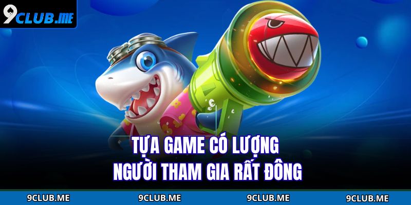 Tựa game có lượng người tham gia rất đông